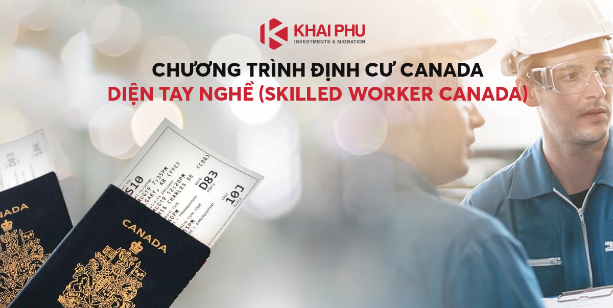 Chương Trình Định Cư Canada Diện Tay Nghề (Skilled Worker Canada) là gì?