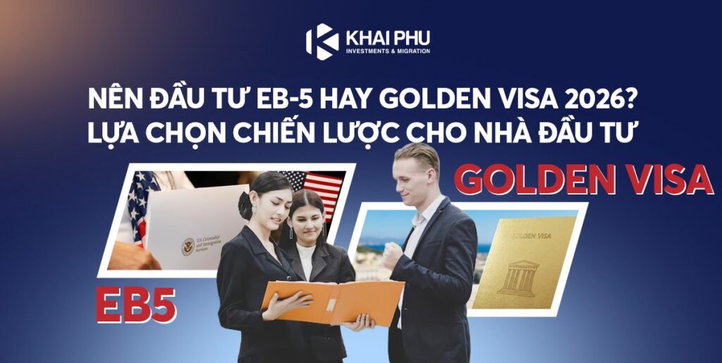 Nên đầu tư EB-5 hay Golden Visa 2026